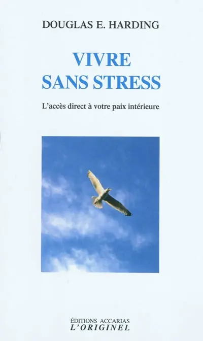 Vivre sans stress : l'accès direct à votre paix intérieure