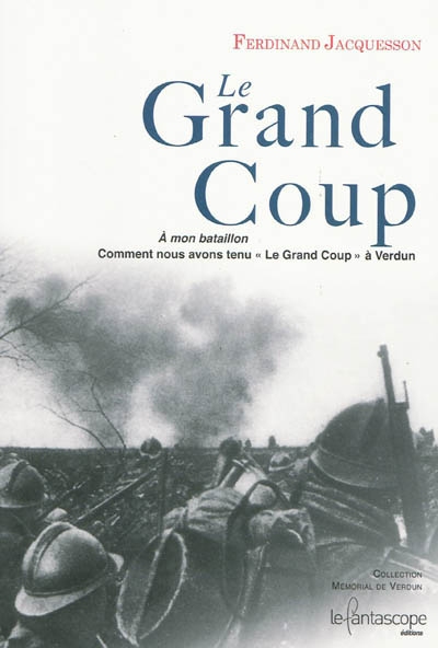 Le grand coup : comment nous avons tenu le grand coup à Verdun, 26 février-4 mars 1916