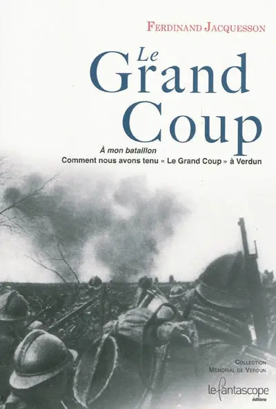 Le grand coup : comment nous avons tenu le grand coup à Verdun, 26 février-4 mars 1916