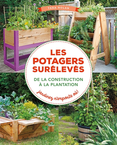 Les potagers surélevés, de la construction à la plantation : jardinez n'importe où !