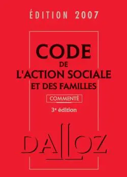 Code de l'action sociale et des familles 2007 : commenté
