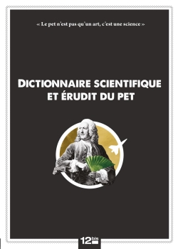 Dictionnaire scientifique et érudit du pet : (de A à Z, en passant par Q)