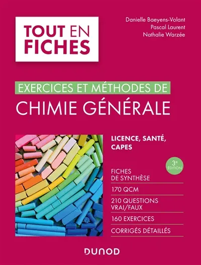 Exercices et méthodes de chimie générale : fiches de synthèse, 170 QCM, 210 questions vrai-faux, 160 exercices, corrigés détaillés : licence, santé, Capes
