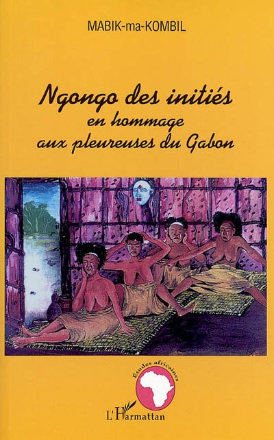 Ngongo des initiés : en hommage aux pleureuses du Gabon