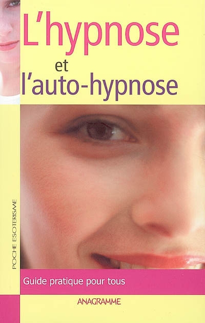 Le guide de l'hypnose et de l'auto-hypnose