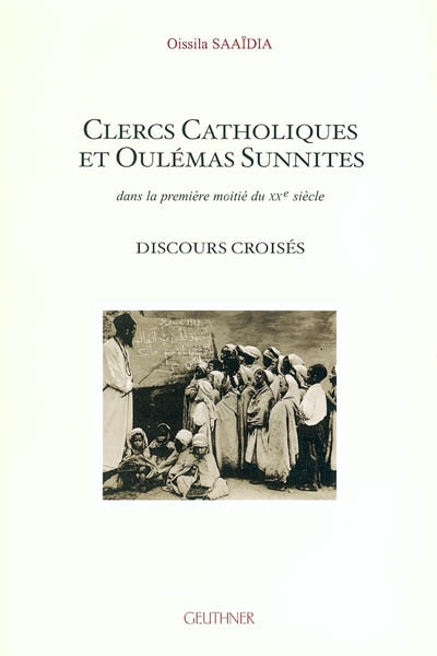 Clercs catholiques et oulémas sunnites : dans la première moitié du XXe siècle : discours croisés