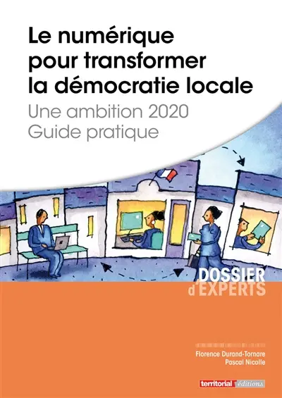 Le numérique pour transformer la démocratie locale, une ambition 2020 : guide pratique