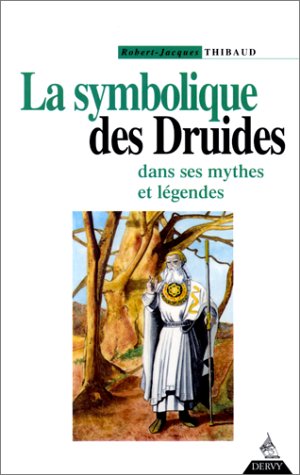 La symbolique des druides dans ses mythes et ses légendes