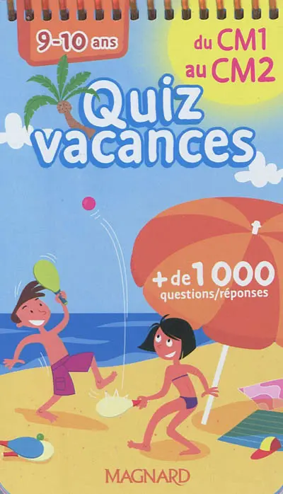 Quiz vacances : du CM1 au CM2, 9-10 ans : + de 1.000 questions-réponses