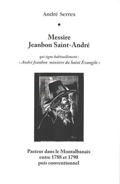 Messire Jeanbon Saint-André : qui signe habituellement "André Jeanbon ministre du Saint Evangile" : pasteur dans le Montalbanais entre 1788 et 1790 puis conventionnel