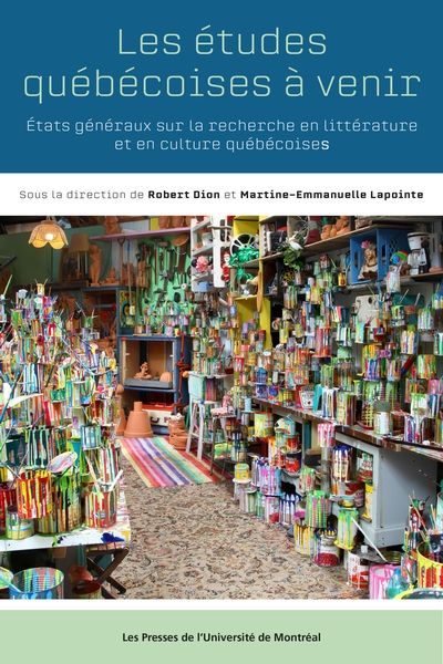 Les études québécoises à venir : états généraux sur la recherche en littérature et en culture québécoises