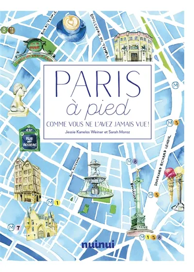 Paris à pied : comme vous ne l'avez jamais vue !
