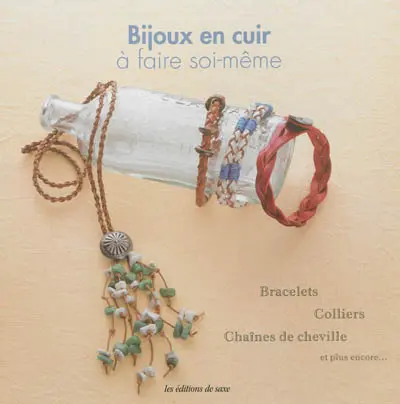 Bijoux en cuir à faire soi-même : bracelets, colliers, chaînes de cheville et plus encore...