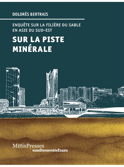 Sur la piste minérale : enquêtes sur la filière du sable en Asie du Sud-Est