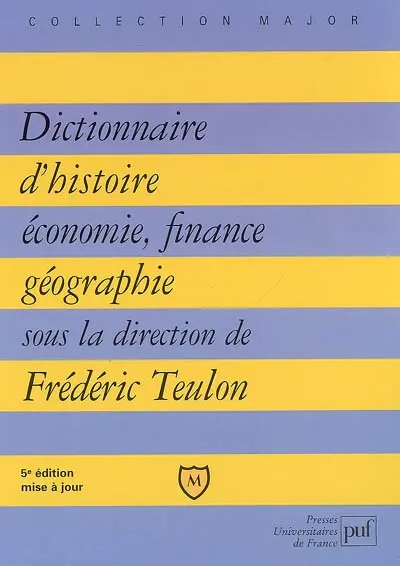 Dictionnaire d'histoire, économie, finance, géographie : hommes, faits, mécanismes, entreprises, concepts
