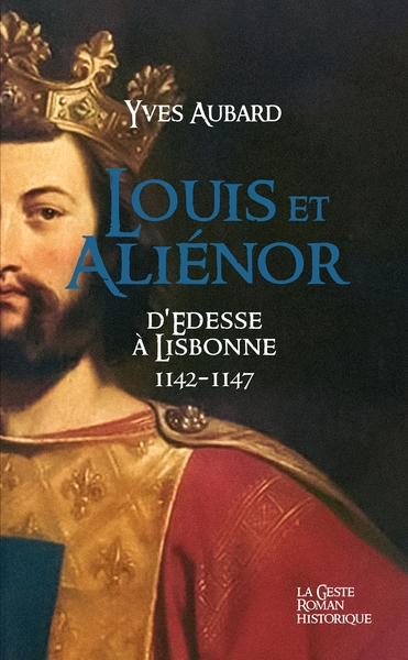La saga des Limousins. Vol. 25. Louis et Aliénor : 1142-1147 : d'Edesse à Lisbonne