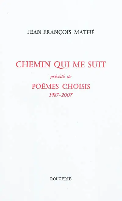 Chemin qui me suit. Poèmes choisis : 1987-2007