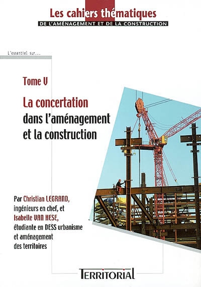 Les cahiers thématiques de l'aménagement et de la construction. Vol. 5. La concertation dans l'aménagement et la construction
