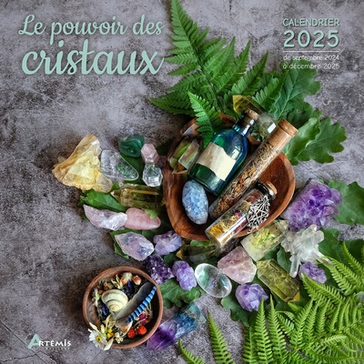 Le pouvoir des cristaux : calendrier 2025 : de septembre 2024 à décembre 2025