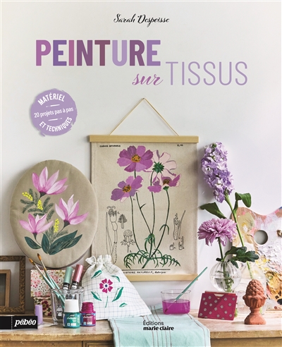 Peinture sur tissus : 20 projets pas à pas, matériel & techniques