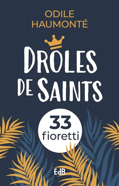 Drôles de saints : 33 fioretti