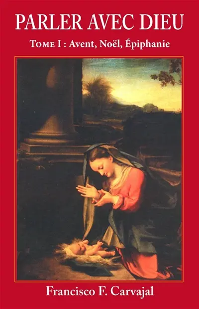 Parler avec Dieu : méditation pour chaque jour de l'année. Vol. 1. Avent, Noël, Epiphanie