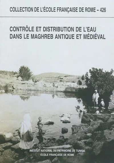 Contrôle et distribution de l'eau dans le Maghreb antique et médiéval