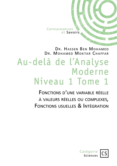 Au-delà de l'Analyse Moderne : Tome 1 : Fonctions d'une variable réelle à valeurs réelles ou complexes, Fonctions usuelles & Intégrati