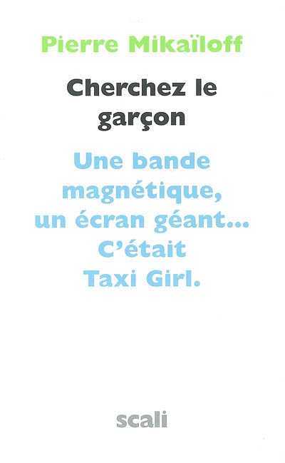 Cherchez le garçon : le chef d'oeuvre de Taxi Girl : une bande magnétique, un écran géant... c'était Taxi Girl