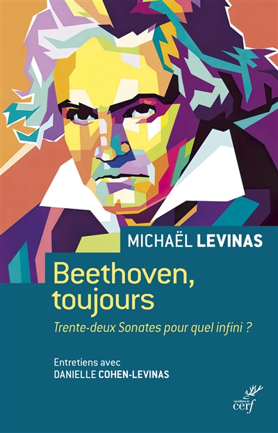 Beethoven, toujours : trente-deux sonates pour quel infini ? : entretiens avec Danielle Cohen-Levinas