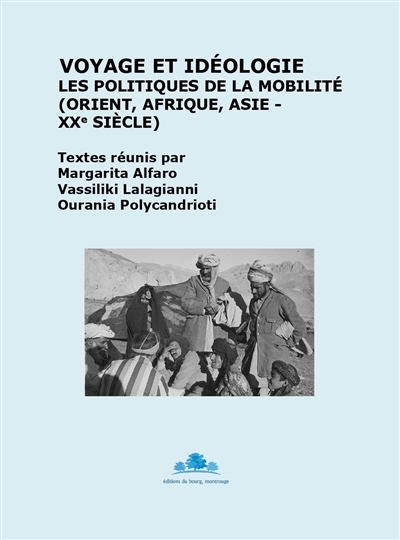 Voyage et idéologie : les politiques de la mobilité (Orient, Afrique, Asie, XXe siècle)