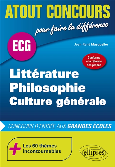 Littérature, philosophie, culture générale : ECG : concours d'entrée aux grandes écoles, conforme à la réforme des prépas