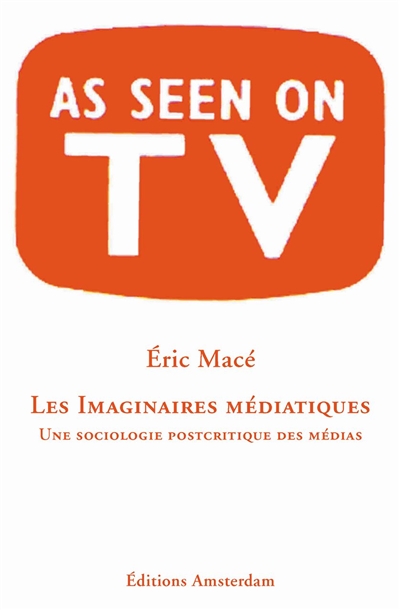 Les imaginaires médiatiques : une sociologie postcritique des médias : as seen on TV