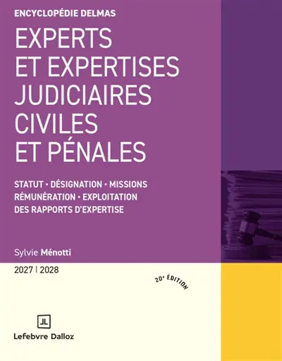 Experts et expertises judiciaires civiles et pénales 2027-2028 : statut, désignation, missions, rémunération, exploitation des rapports d'expertise