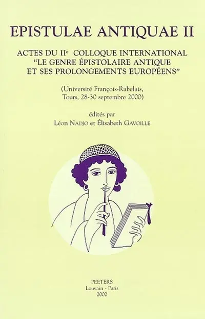 Epistulae antiquae. Vol. 2. Actes du IIe Colloque international Le genre épistolaire antique et ses prolongements européens : Université François Rabelais, Tours, 28-30 sept. 2000