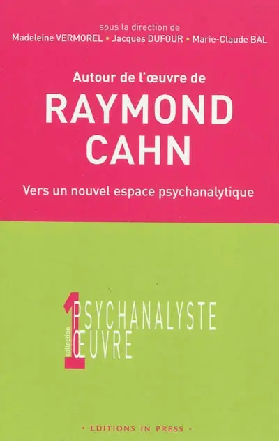 Autour de l'oeuvre de Raymond Cahn : vers un nouvel espace psychanalytique : colloque d'Aix-les-bains, 27 mars 2004