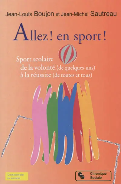Allez ! en sport ! : sport scolaire de la volonté (de quelques-uns) à la réussite (de toutes et tous)