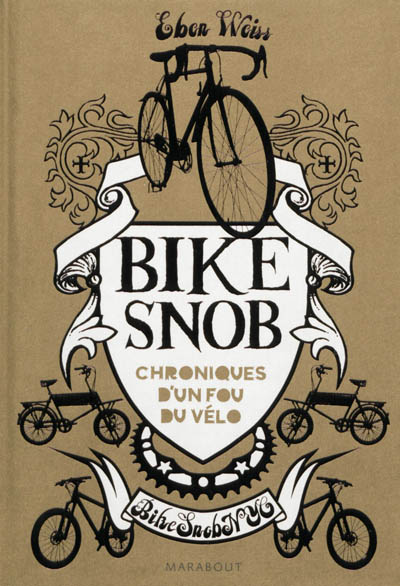 Bike snob : chroniques d'un fou du vélo