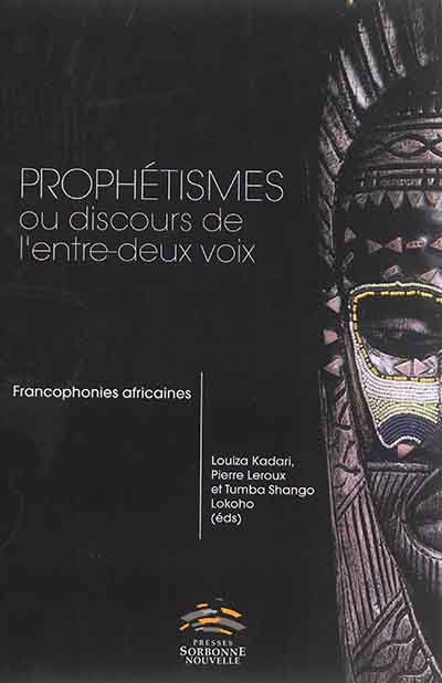 Prophétismes ou Discours de l'entre-deux voix : francophonies africaines