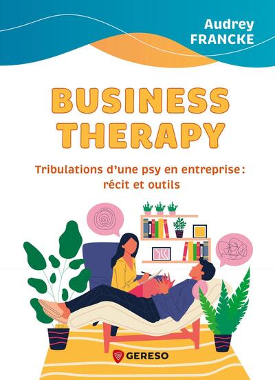 Business therapy : tribulations d'une psy en entreprise : récit et outils