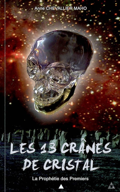 Les 13 crânes de cristal. Vol. 1. La prophétie des premiers