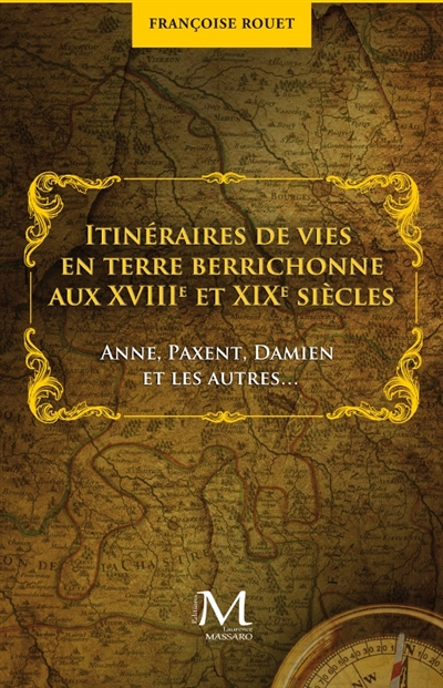 Itinéraires de vies en terre berrichonne aux XVIIIe et XIXe siècles : Anne, Paxent, Damien et les autres...