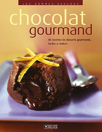 Chocolat gourmand : 80 recettes de desserts gourmands, faciles à réaliser