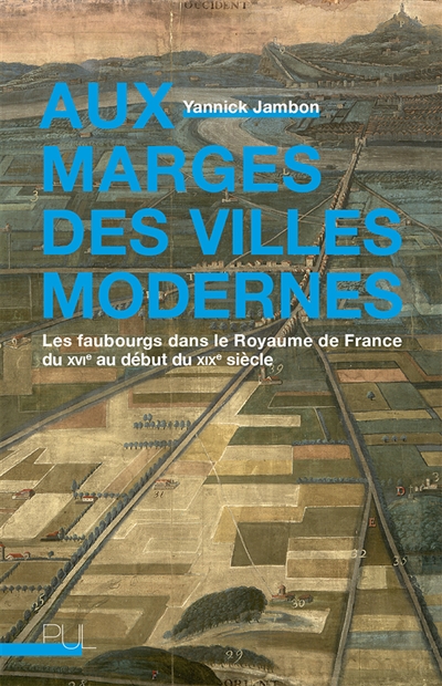 Aux marges des villes modernes : les faubourgs dans le royaume de France du XVIe au début du XIXe siècle