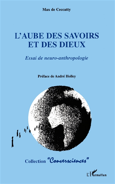 L'aube des savoirs et des dieux : essai de neuro-anthropologie