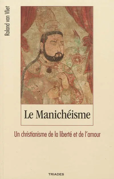 Le manichéisme : un christianisme de la liberté et de l'amour