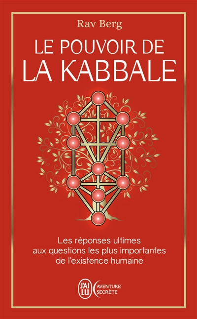 Le pouvoir de la kabbale : les réponses ultimes aux questions les plus importantes de l'existence humaine