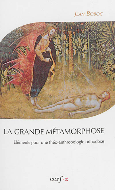 La grande métamorphose : éléments pour une théo-anthropologie orthodoxe