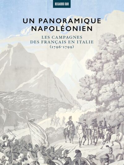 Un panoramique napoléonien : les campagnes des Français en Italie (1796-1799)