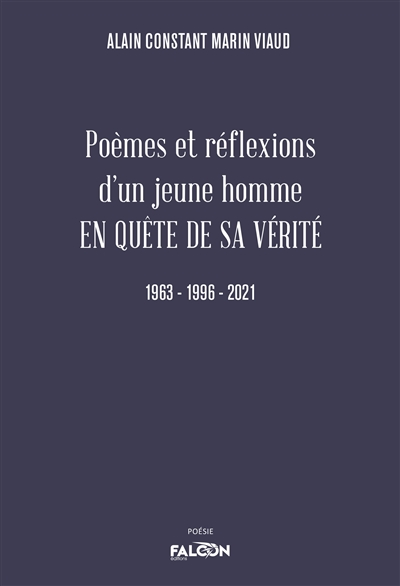 Poèmes et réflexions d’un jeune homme EN QUETE DE SA VERITE : 1963 : 1996 - 2021